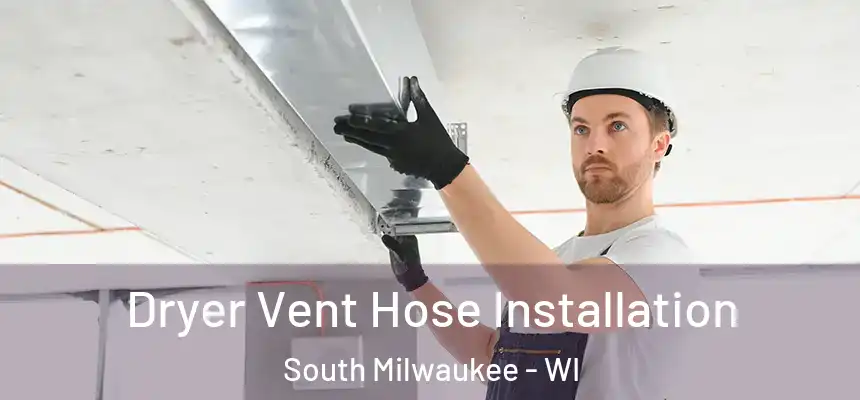  Dryer Vent Hose Installation South Milwaukee - WI