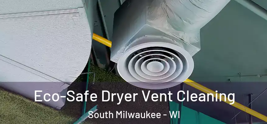  Eco-Safe Dryer Vent Cleaning South Milwaukee - WI