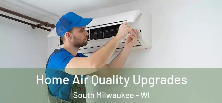  Home Air Quality Upgrades South Milwaukee - WI