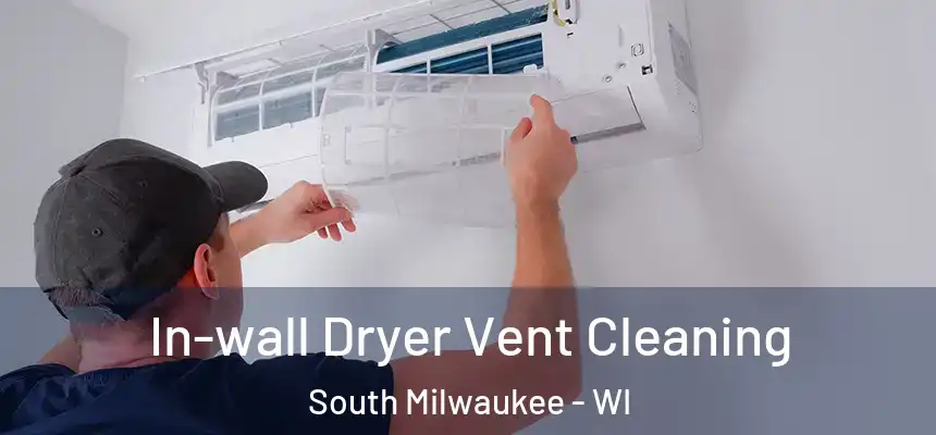 In-wall Dryer Vent Cleaning South Milwaukee - WI