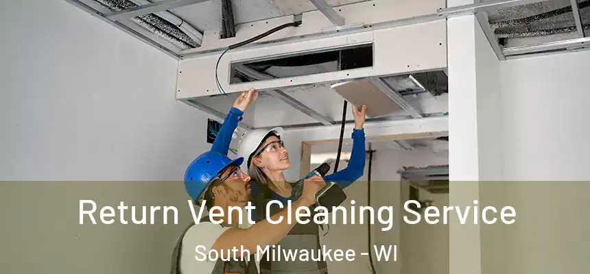  Return Vent Cleaning Service South Milwaukee - WI