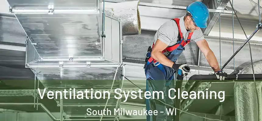 Ventilation System Cleaning South Milwaukee - WI