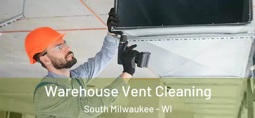 Warehouse Vent Cleaning South Milwaukee - WI